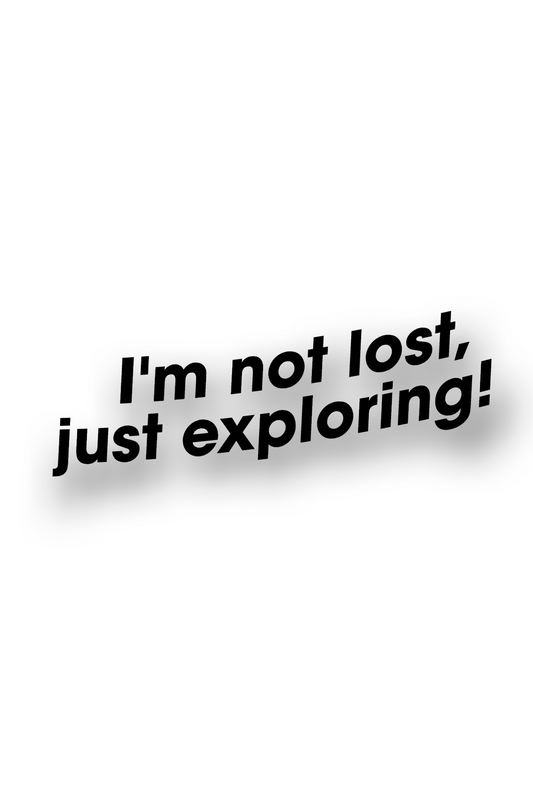 I`m not lost, just exploring! - Plotted Vinyl Sticker