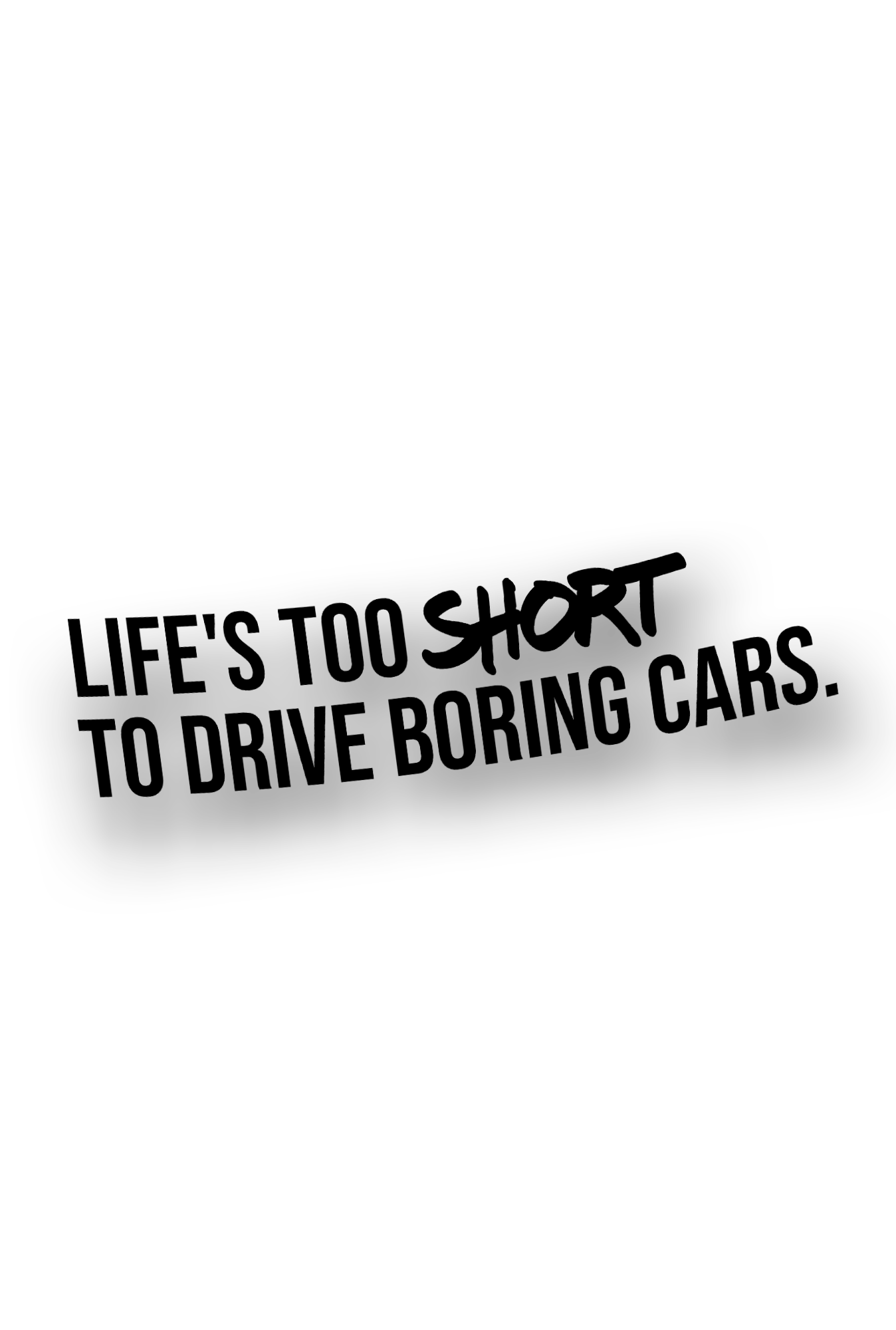 Life`s too short to drive boring cars. - Plotted Vinyl Sticker