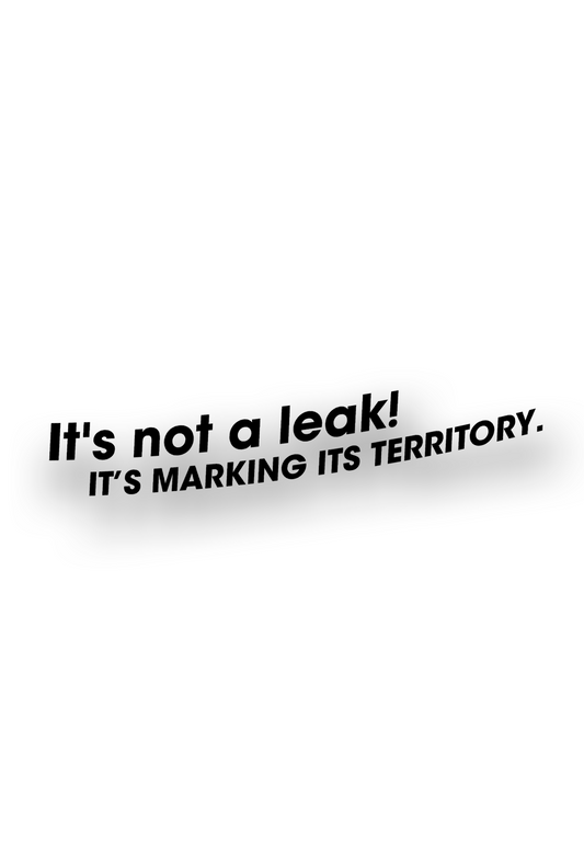 It`s not a leak! - Plotted Vinyl Sticker