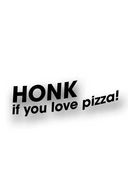 HONK if you love pizza! - Plotted Vinyl Sticker