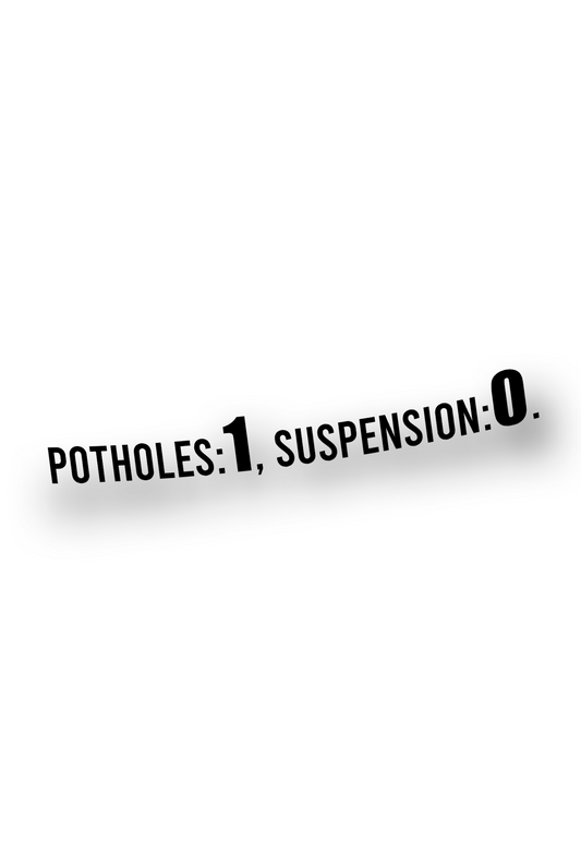 Potholes:1, Suspension:0. - Plotted Vinyl Sticker
