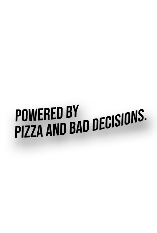 Powered by Pizza and bad decisions. - Plotted Vinyl Sticker