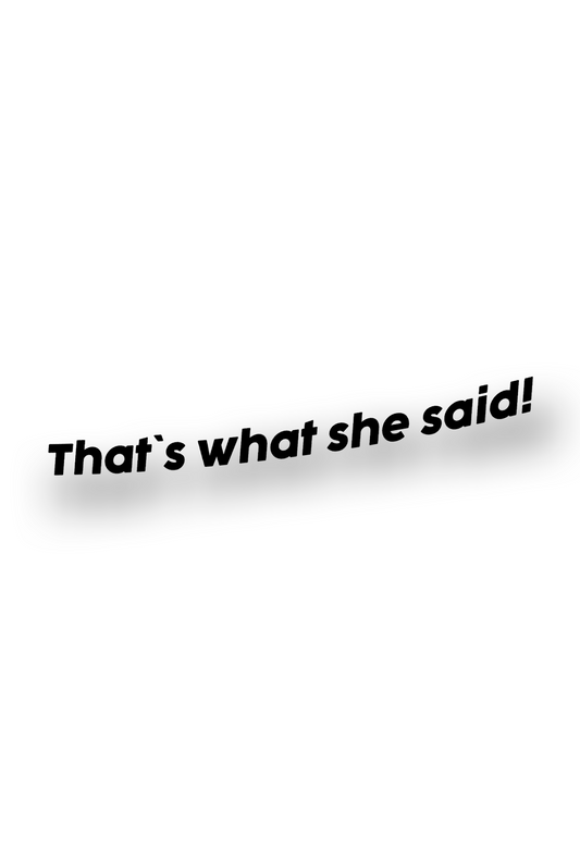 That`s what she said! - Plotted Vinyl Sticker