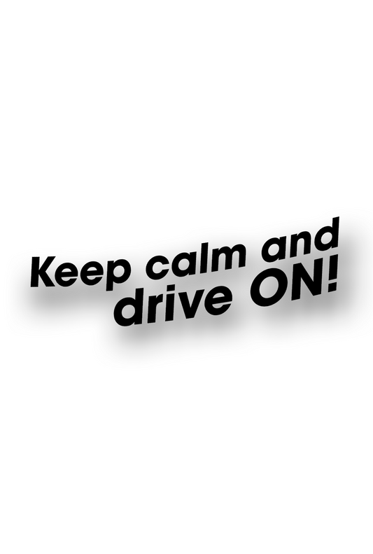 Keep Calm and drive ON! - Plotted Vinyl Sticker