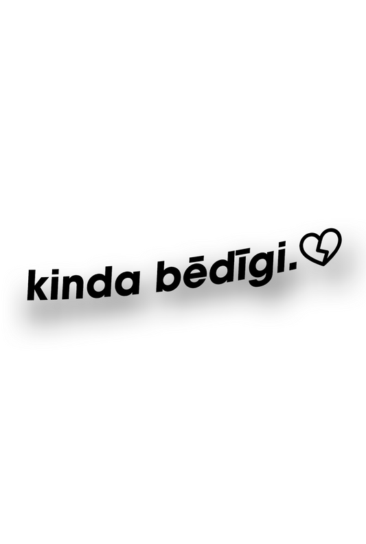 Kinda Bēdīgi - Plotted Vinyl Sticker