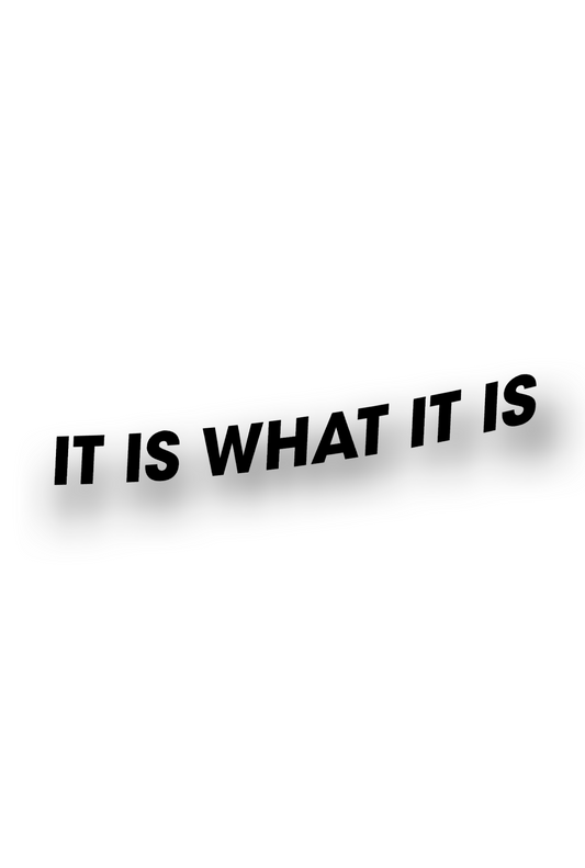 It is what it is - Plotted Vinyl Sticker