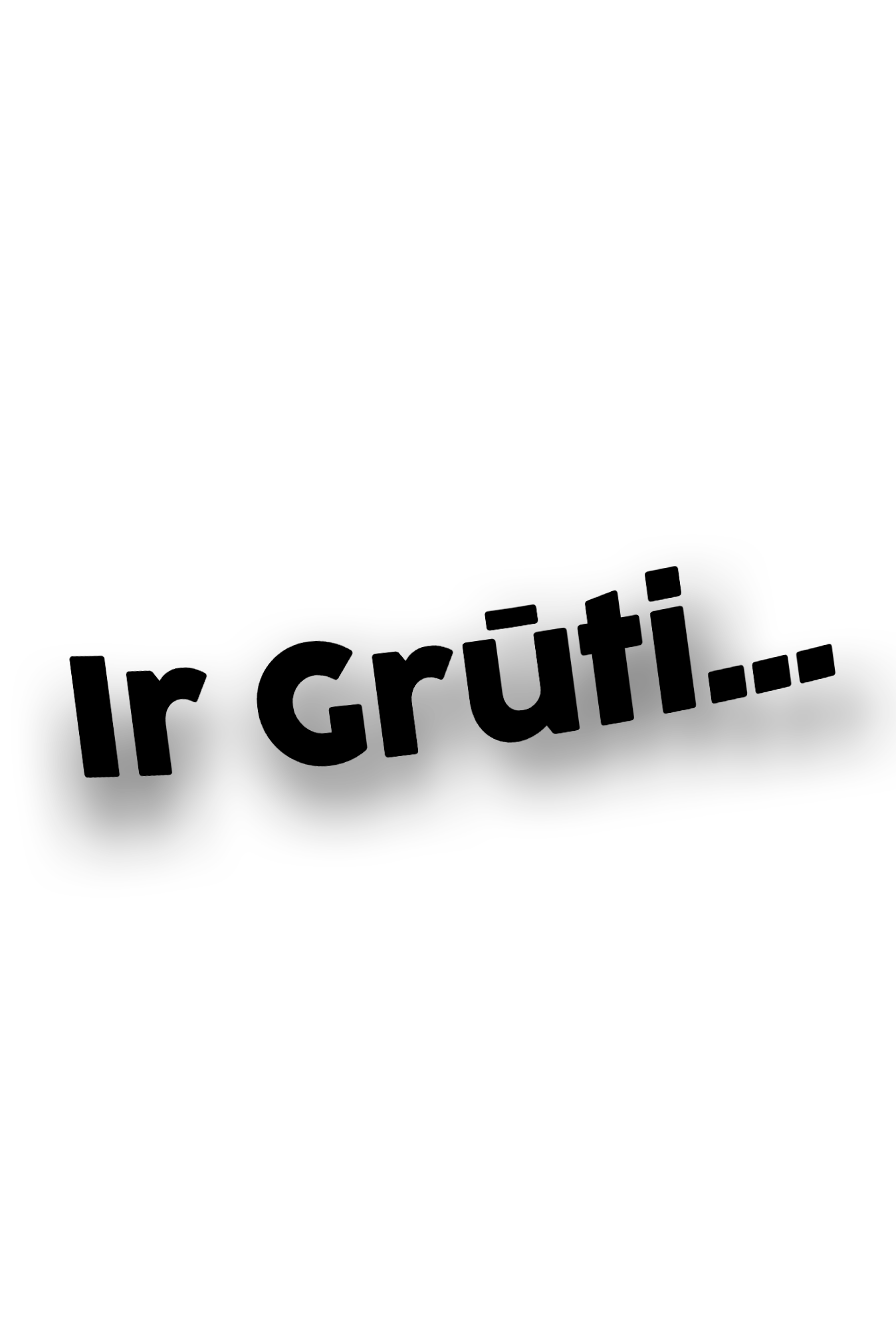 Ir Grūti... - Plotted Vinyl Sticker
