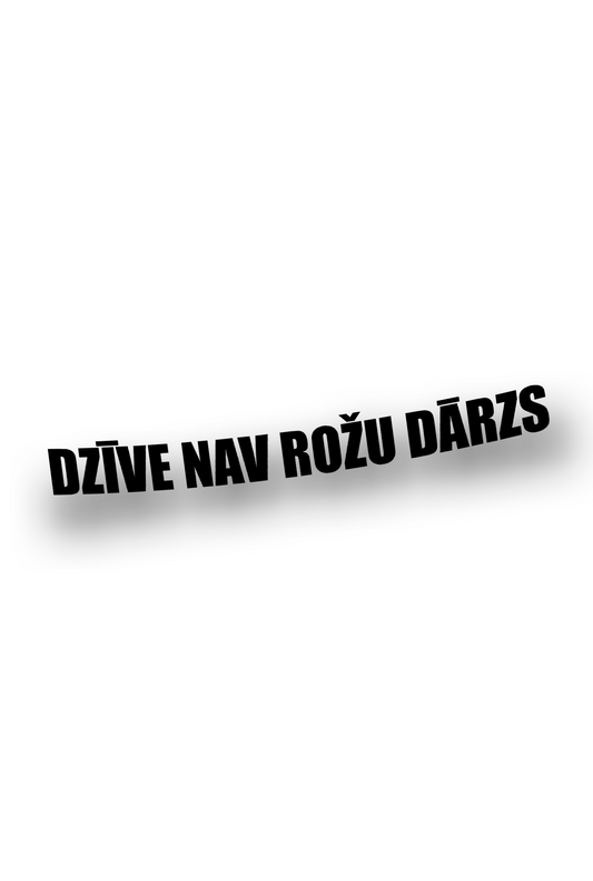 Dzīve nav rožu dārzs - Plotted Vinyl Sticker