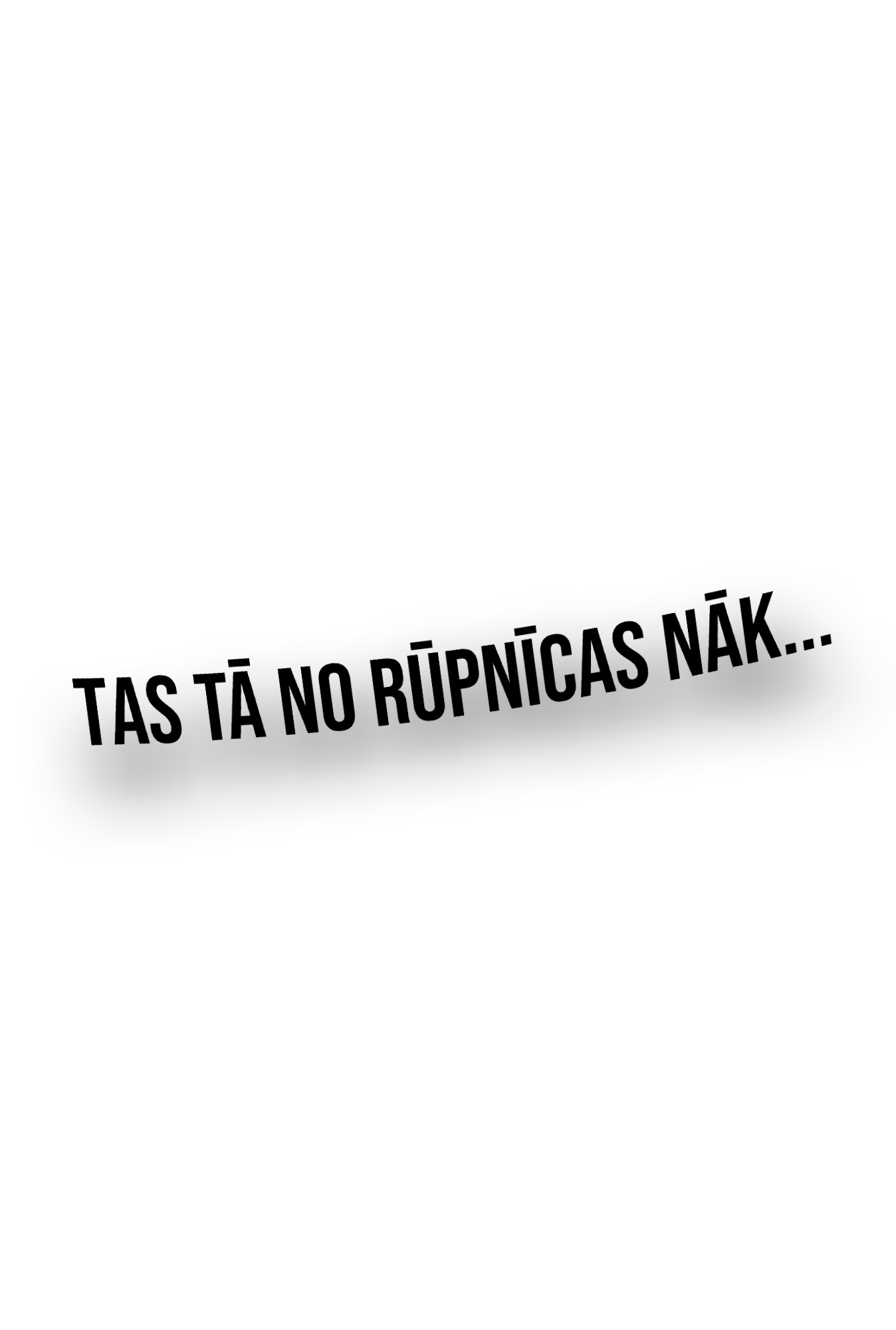 Tas tā no rūpnīcas nāk... - Plotted Vinyl Sticker