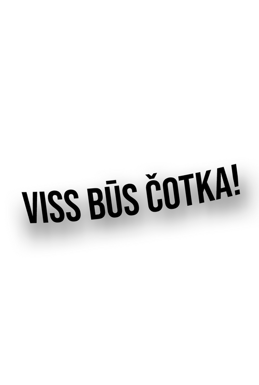 Viss būs čotka! - Plotted Vinyl Sticker