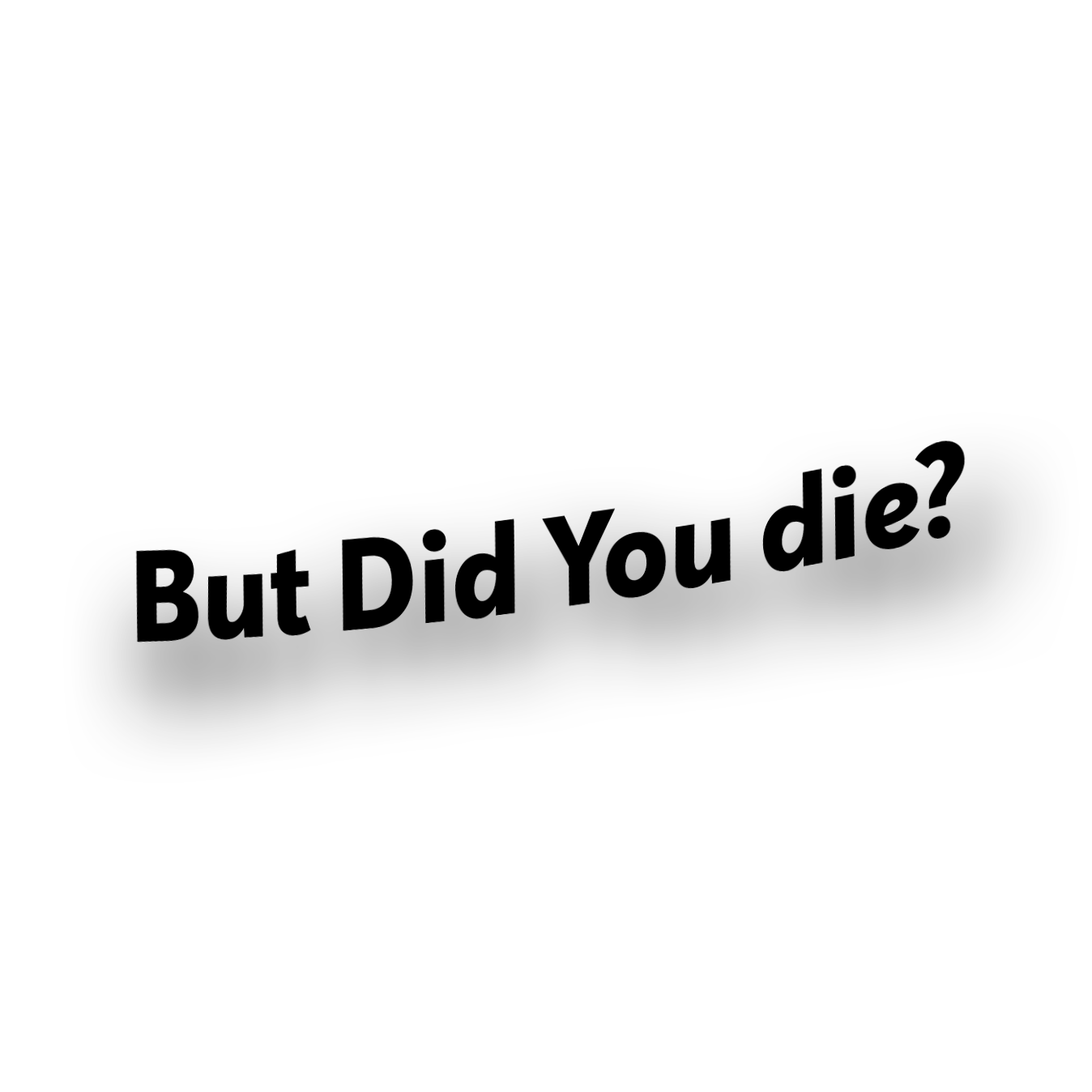 BUT DID YOU DIE? - Mirror Sticker