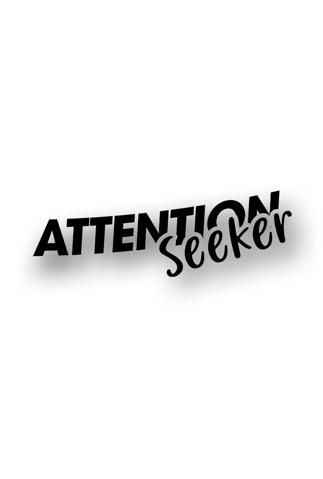 Attention Seeker - Plotted Vinyl Sticker