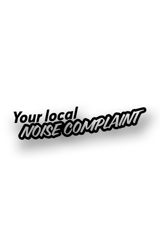 ''Your local noise complaint'' - Plotted Vinyl Sticker