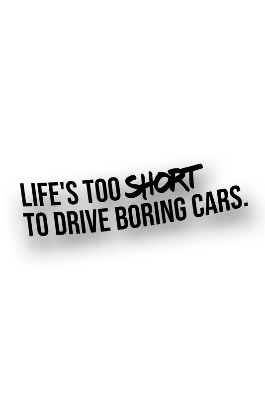 ''Life`s too short to drive boring cars.'' - Plotted Vinyl Sticker