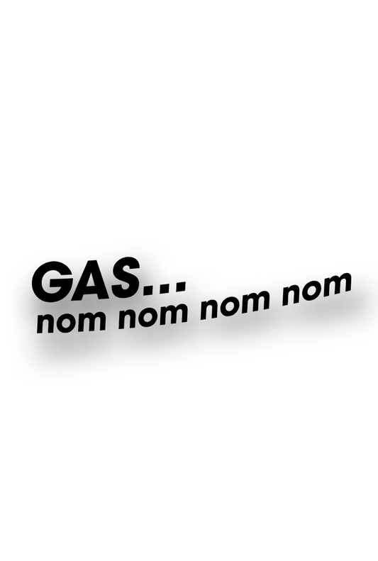 ''Gas...nom nom nom'' - Plotted Vinyl Sticker