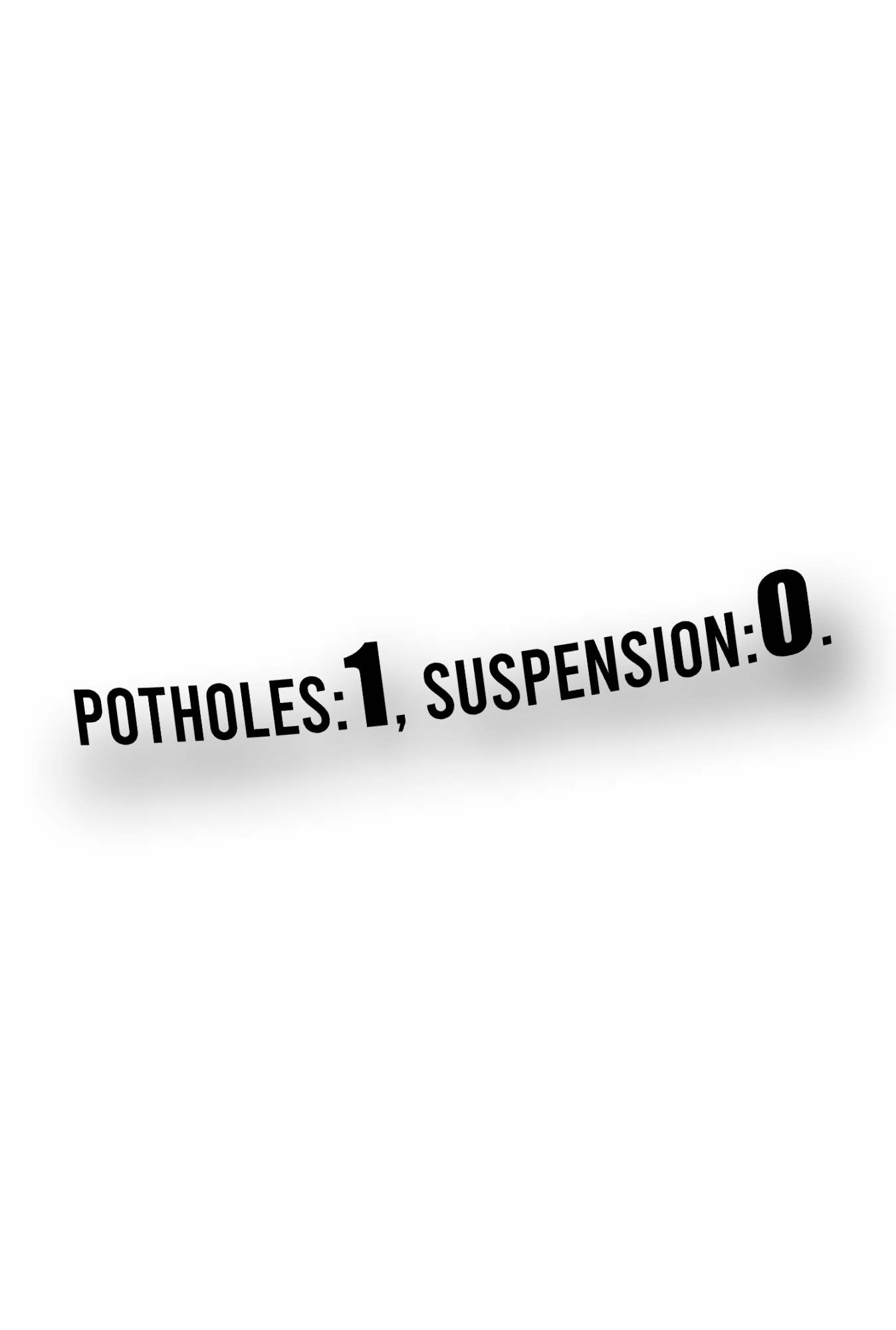 ''Potholes:1, Suspension:0.'' - Plotted Vinyl Sticker