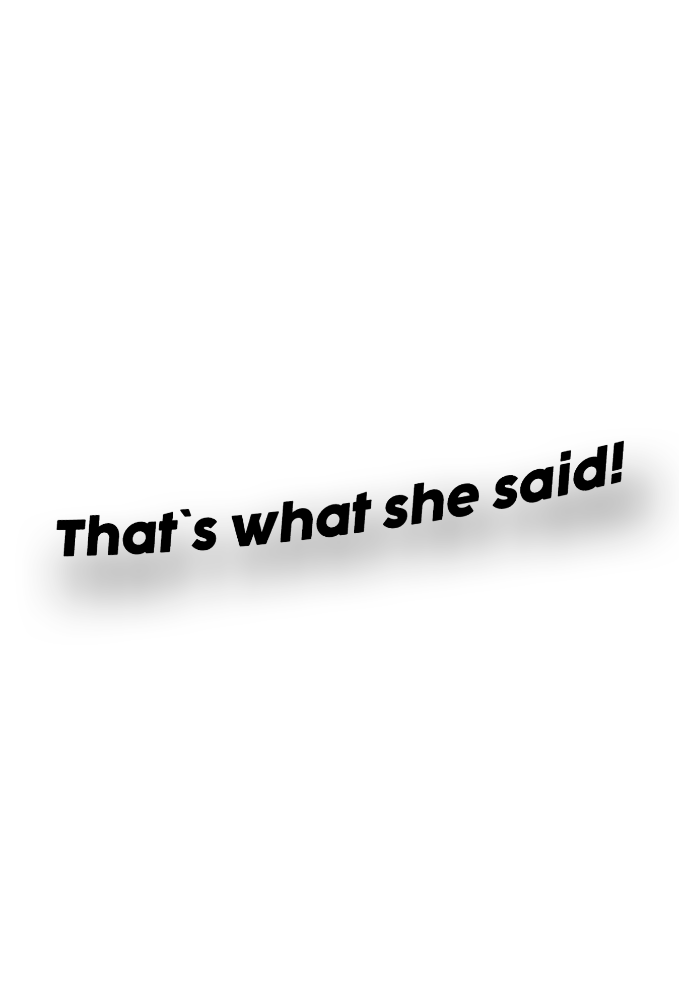 ''That`s what she said!'' - Plotted Vinyl Sticker