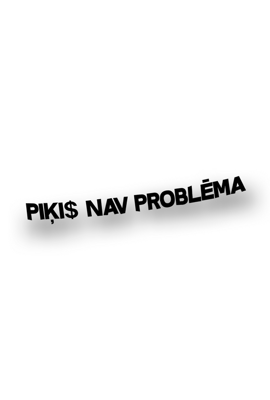 'Piķis nav problēma'' - Plotted Vinyl Sticker