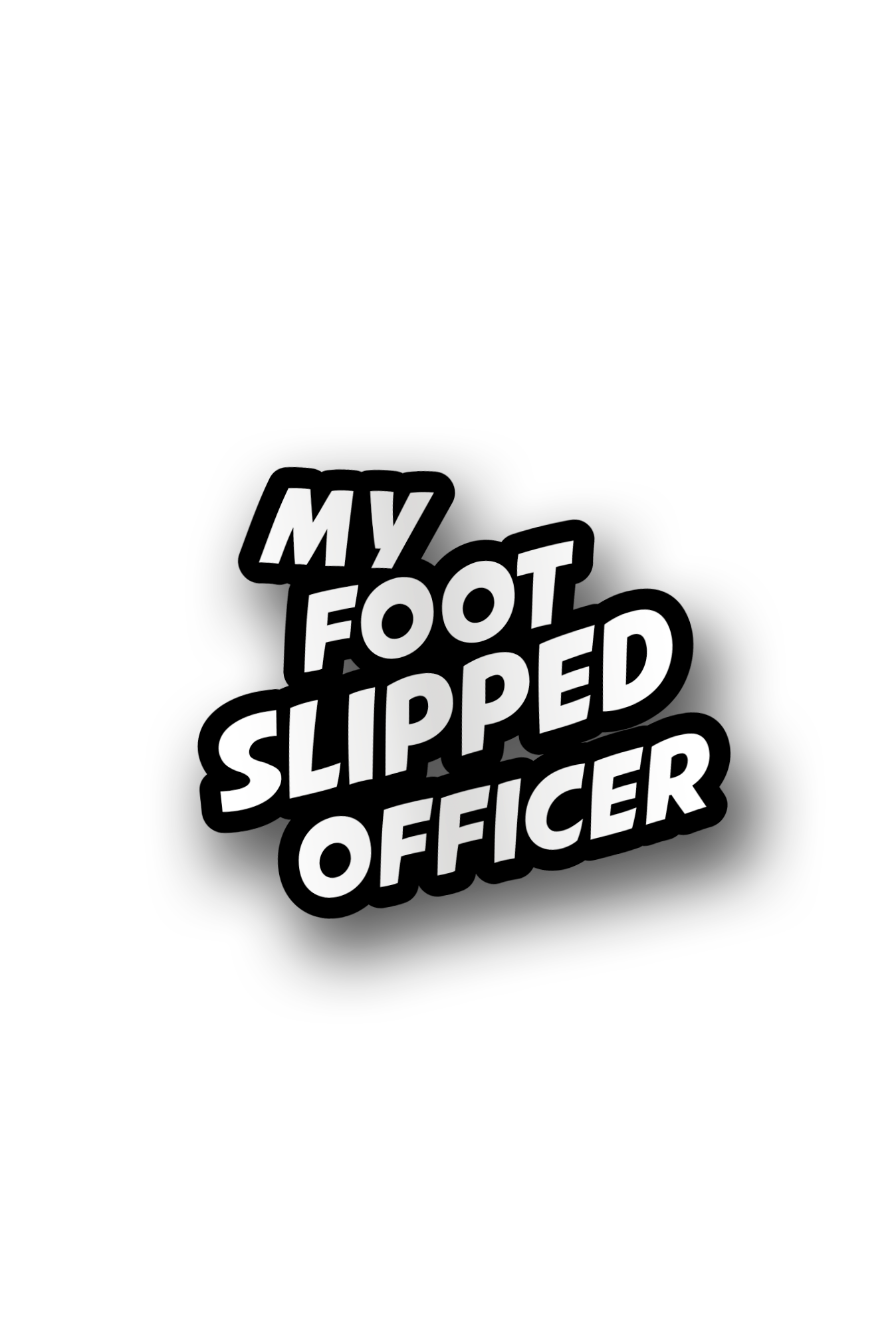 ''My foot slipped officer'' Vinyl Sticker