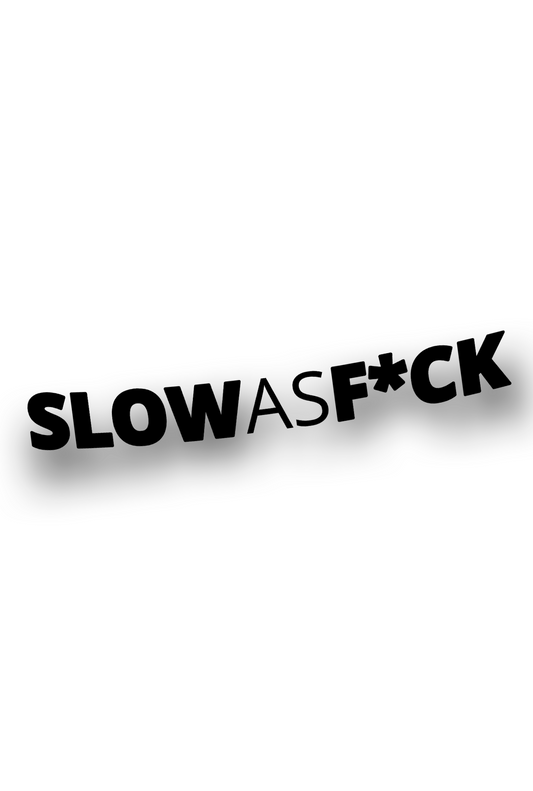 ''Slow as F*ck'' - Plotted Vinyl Sticker