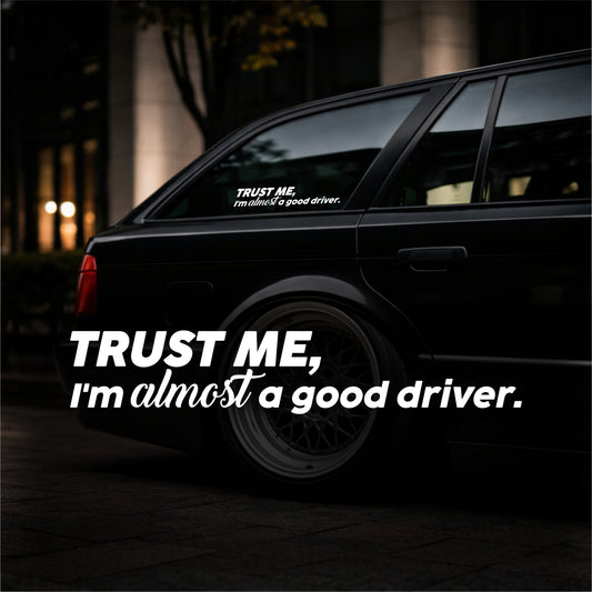 Trust me, I`m almost a good driver. - Plotted Vinyl Sticker