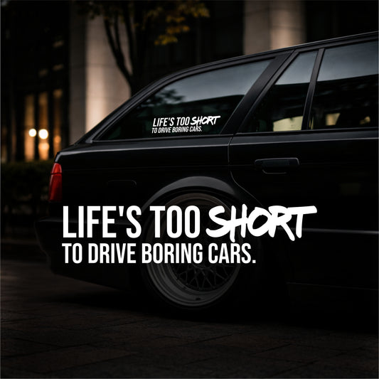 Life`s too short to drive boring cars. - Plotted Vinyl Sticker