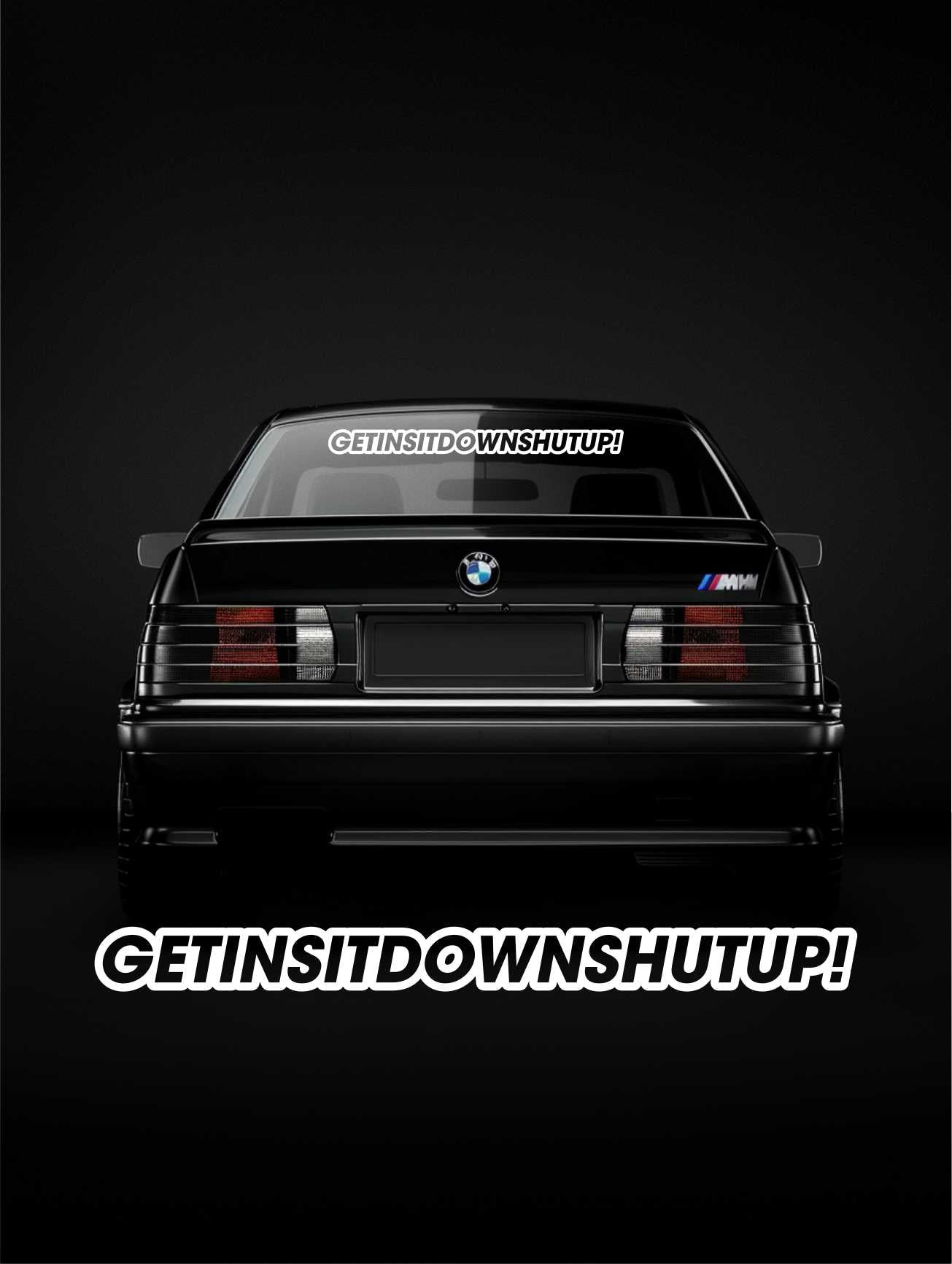 ''GetInSitDownShutUp'' - Plotted Vinyl Banner Decal