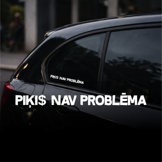 PIĶIS NAV PROBLĒMA - Plotted Vinyl Sticker