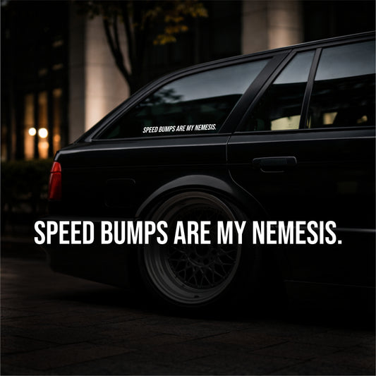 Speed bumps are my nemesis. - Plotted Vinyl Sticker