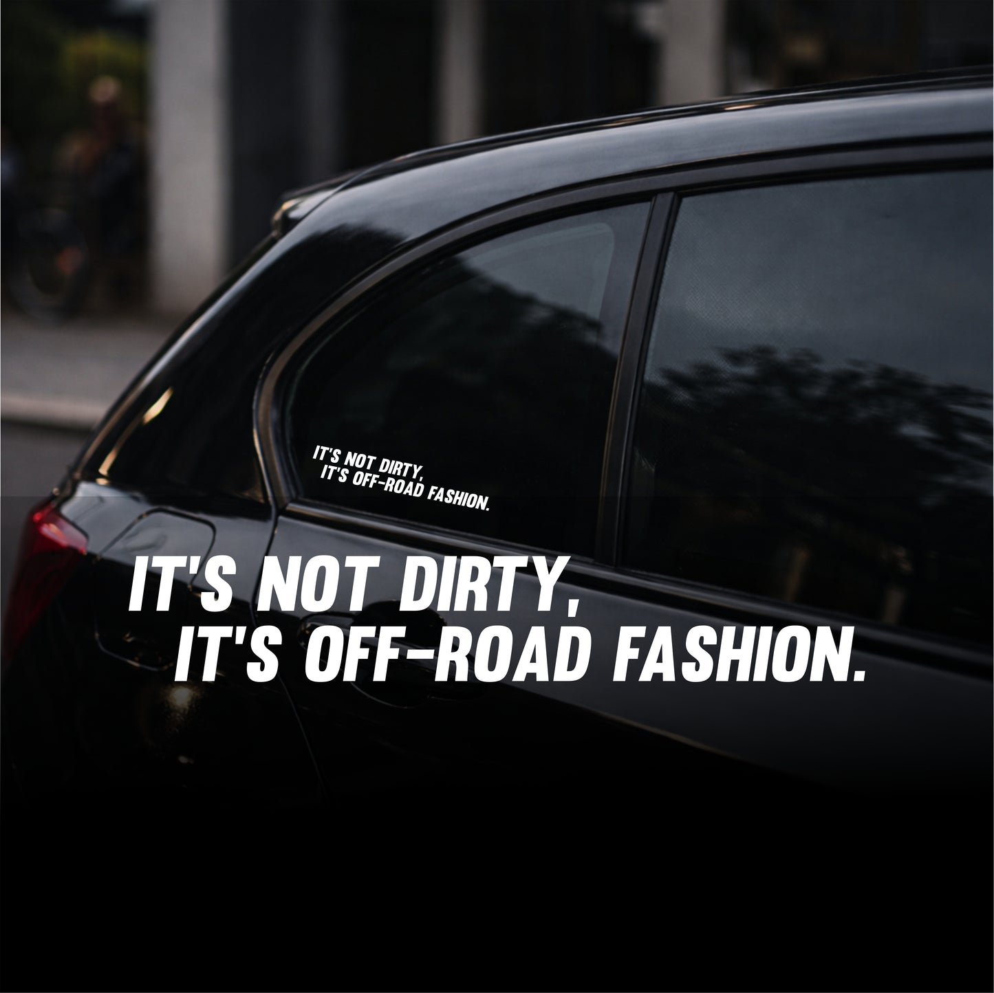 Car window with a decal reading 'It's not dirty, it's off-road fashion.'