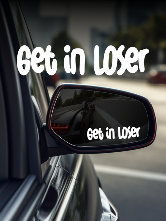 ''Get in Loser'' Mirror Sticker