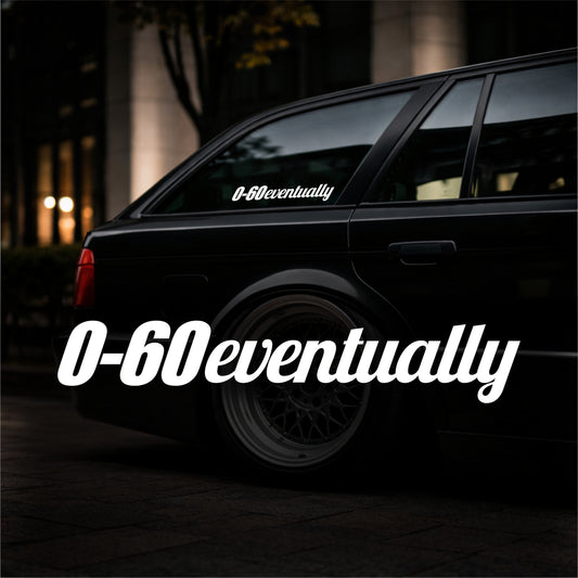 0-60 Eventually - Plotted Vinyl Sticker