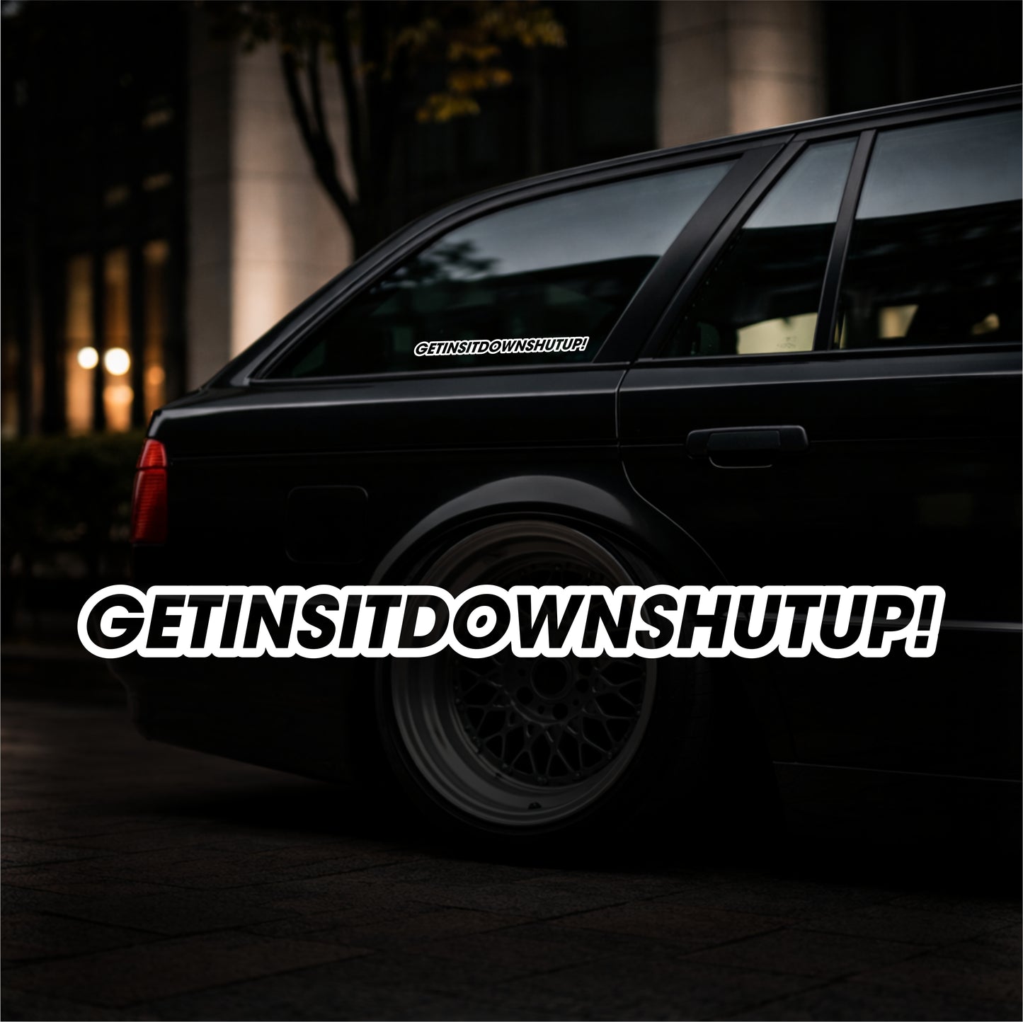 GetInSitDownShutUp - Plotted Vinyl Sticker