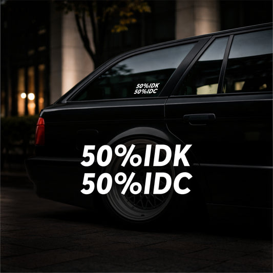 50% IDK 50% IDC - Plotted Vinyl Sticker