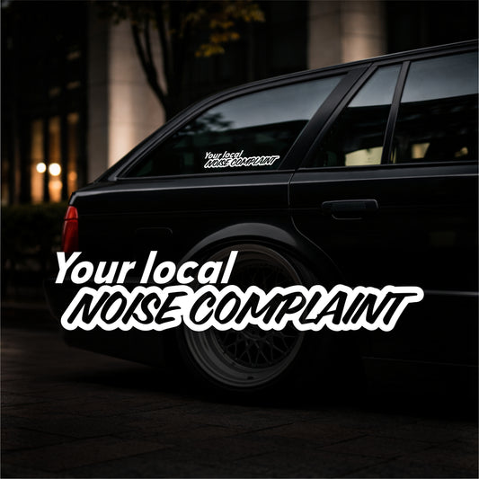 Your local noise complaint - Plotted Vinyl Sticker