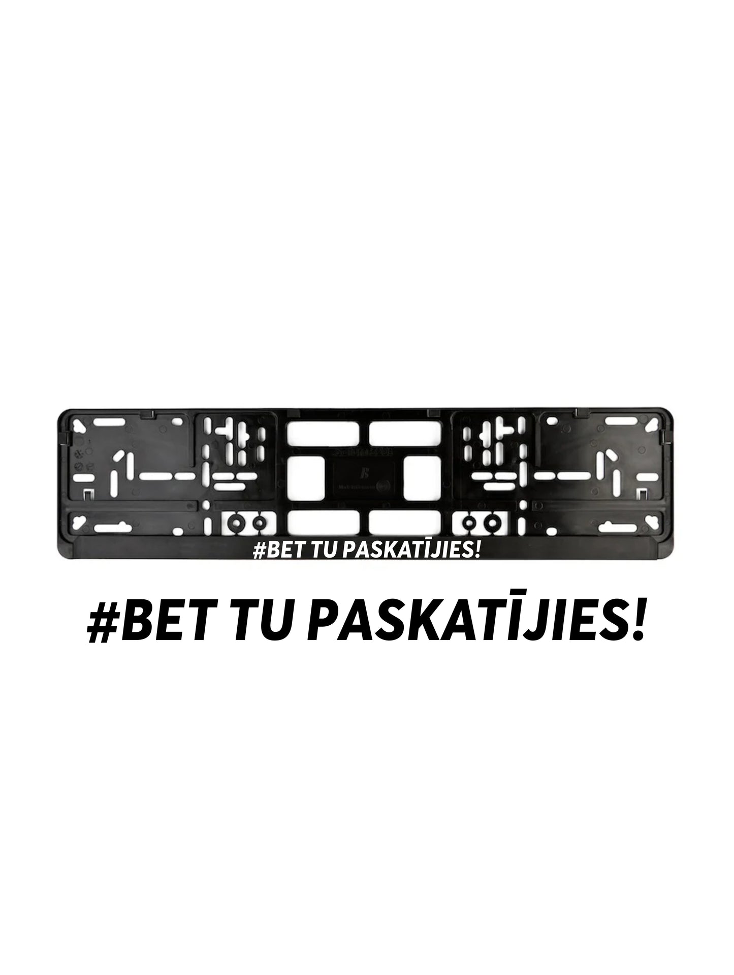 ''Bet Tu paskatījies!'' - European License Plate Frame