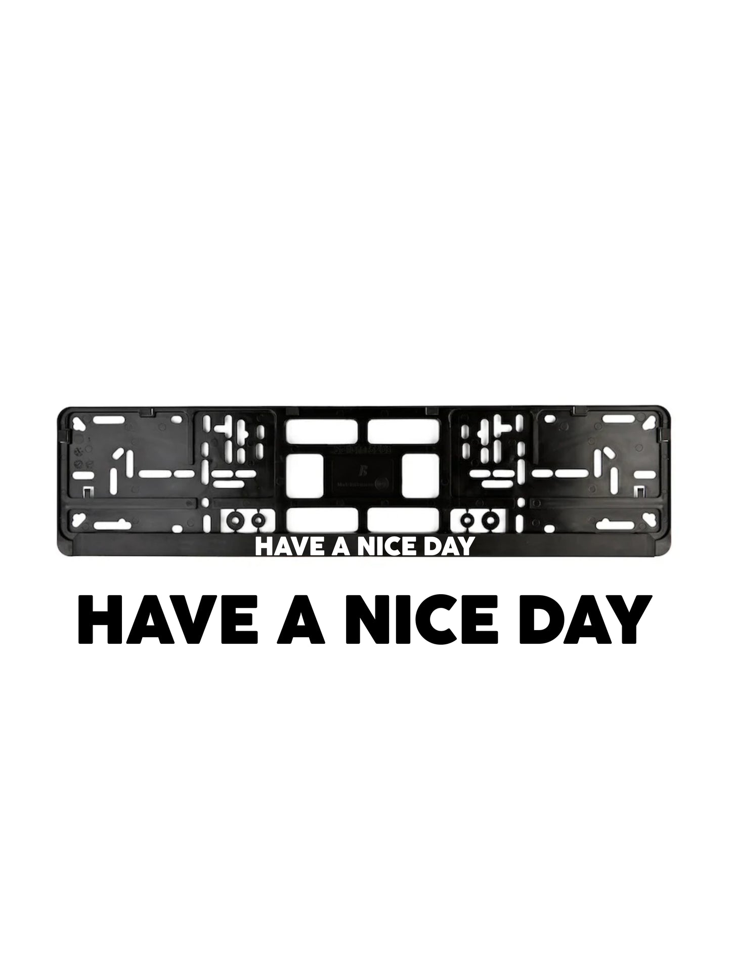 ''Have a Nice Day'' - European License Plate Frame