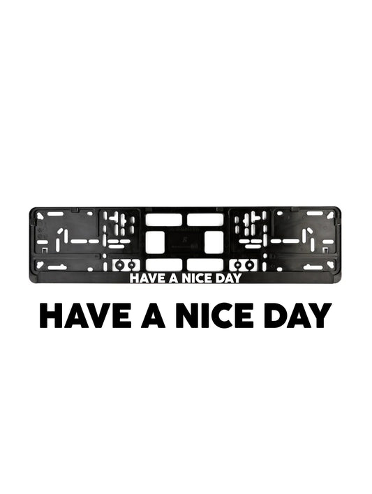 ''Have a Nice Day'' - European License Plate Frame