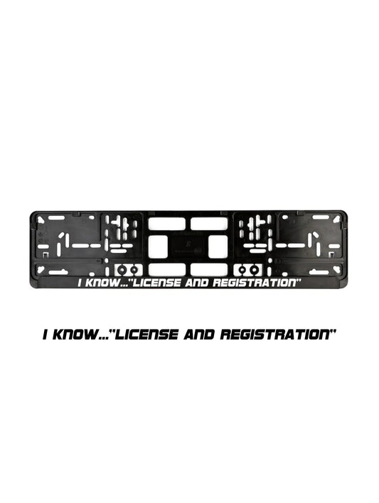 ''Licence and Registration'' - European License Plate Frame