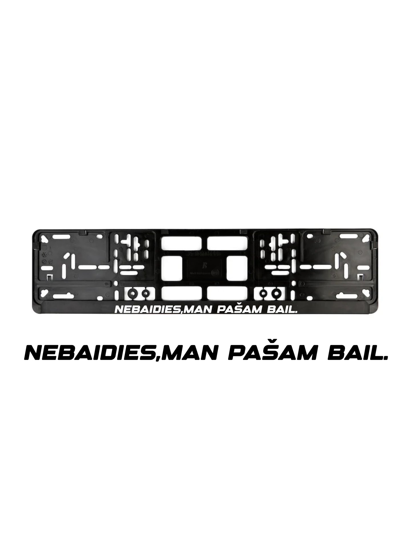 ''Nebaidies, man pašam bail'' - European License Plate Frame