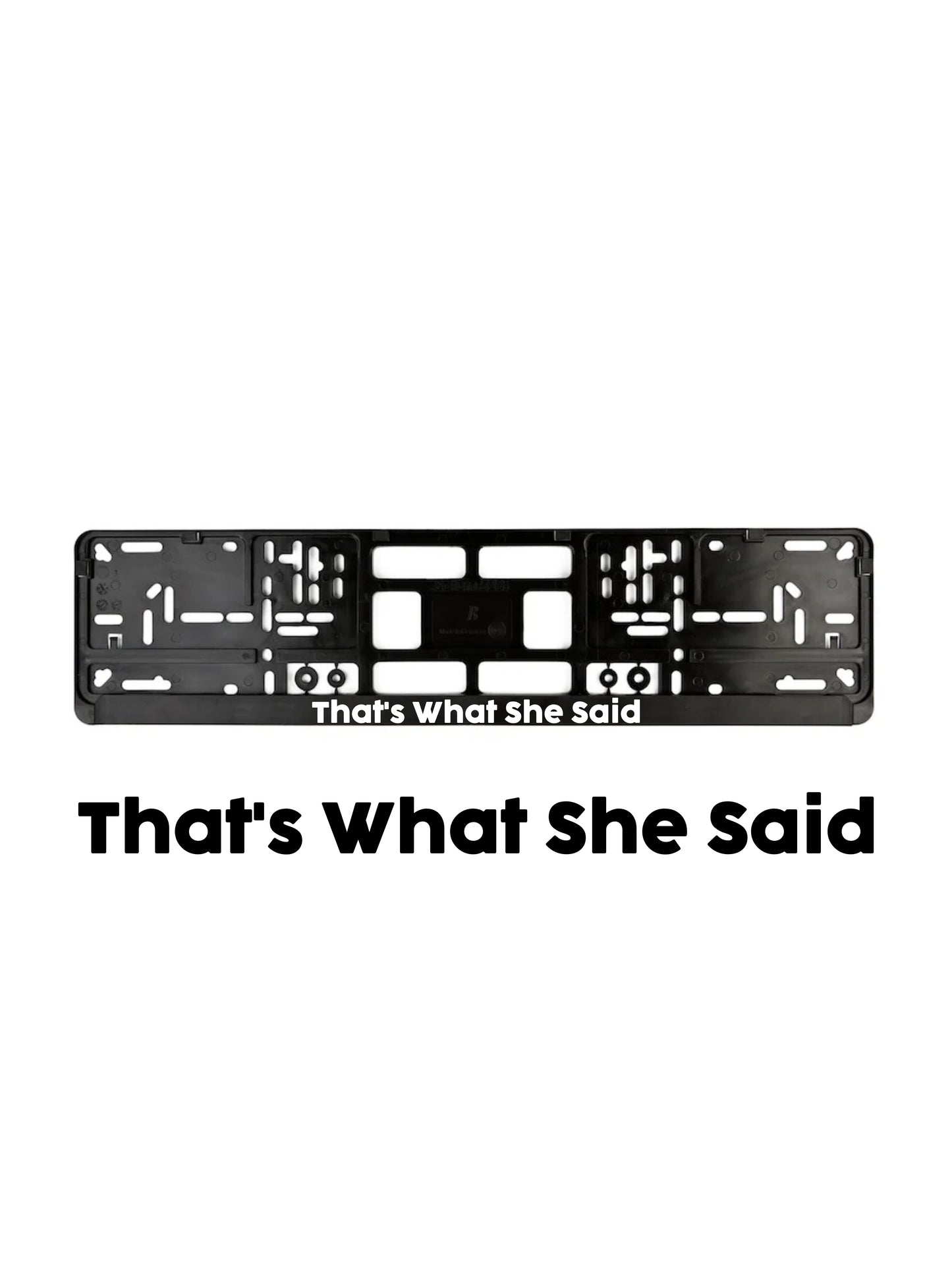 ''That's What She Said'' - European License Plate Frame