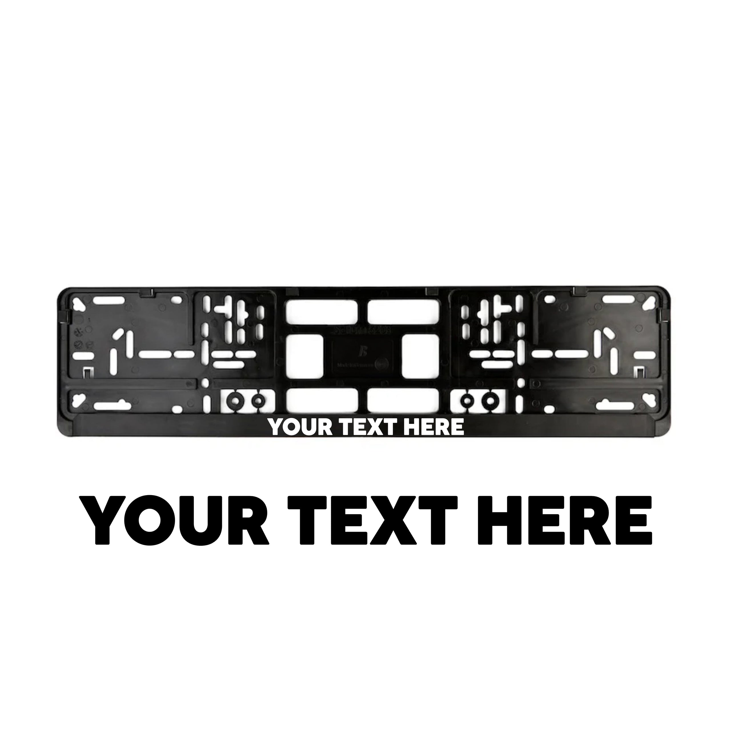 A custom European license plate frame with a placeholder text that says 'YOUR TEXT HERE', predominantly in black color with white text.