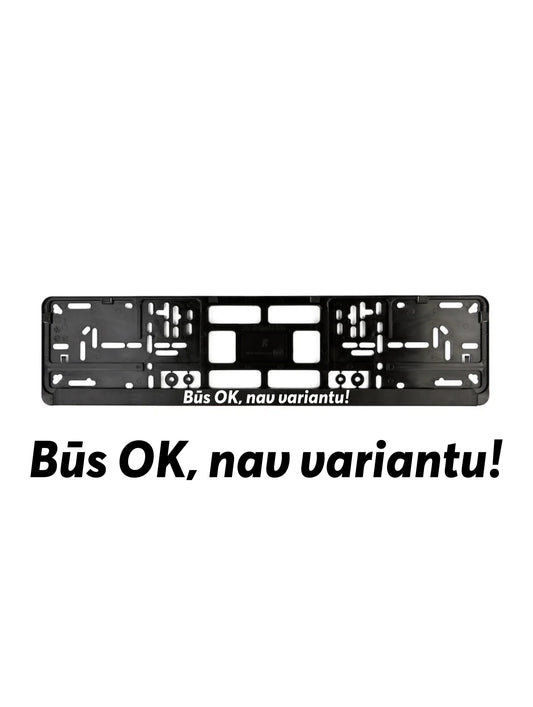 ''Būs OK, nav variantu!'' - European License Plate Frame