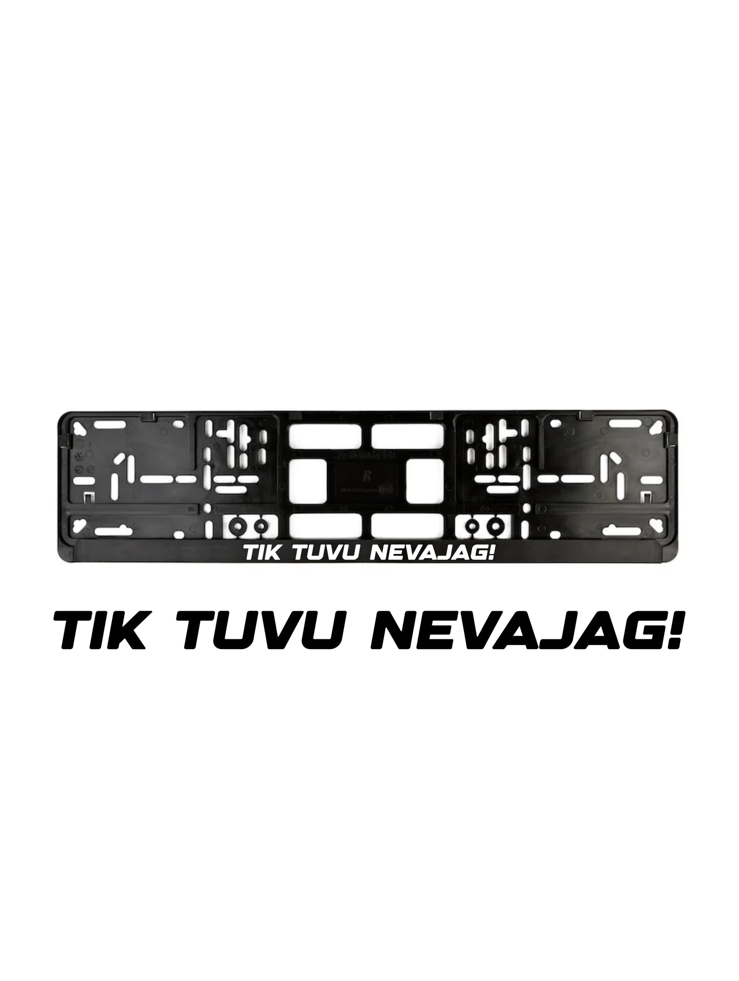 ''Tik Tuvu Nevajag!'' - European License Plate Frame