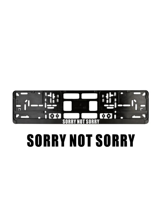 ''Sorry not Sorry'' - European License Plate Frame