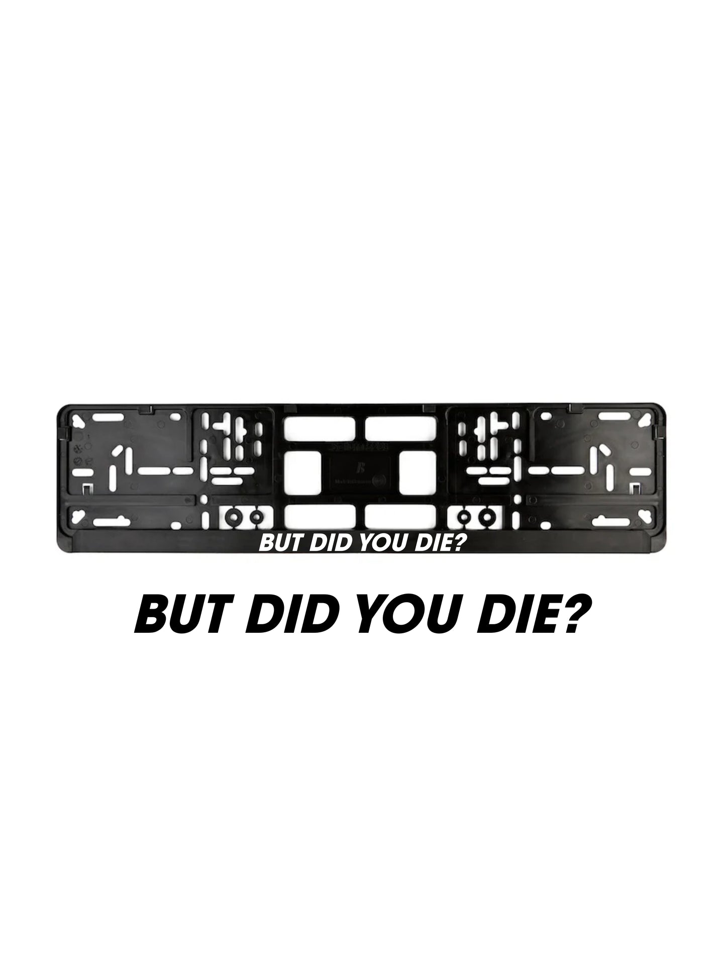 ''But did you die'' - European License Plate Frame