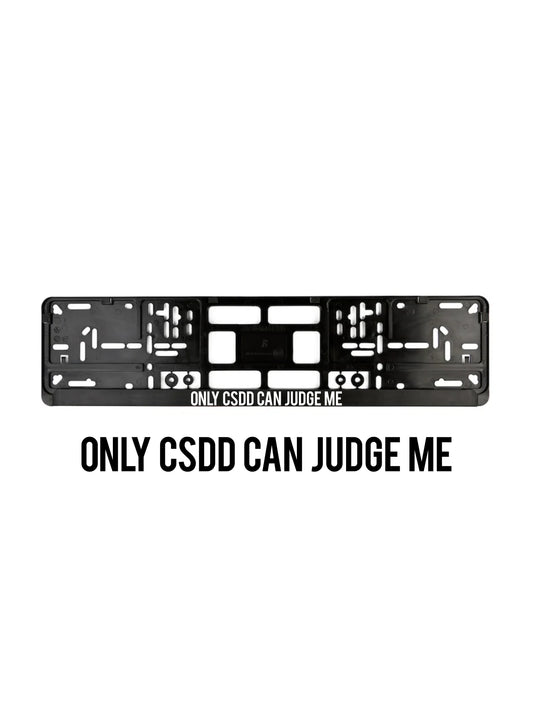 ''Only CSDD Can Judge Me'' - European License Plate Frame