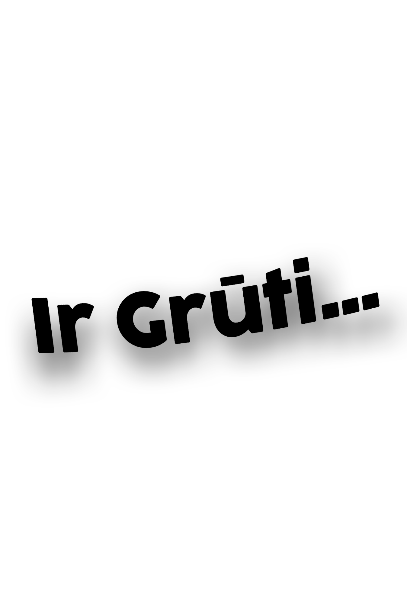 ''Ir Grūti...'' - Plotted Vinyl Sticker