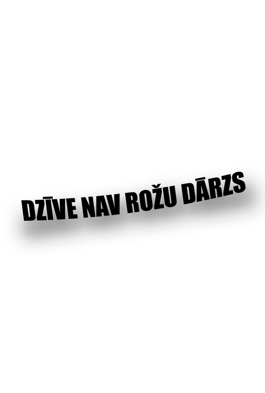 ''Dzīve nav rožu dārzs'' - Plotted Vinyl Sticker