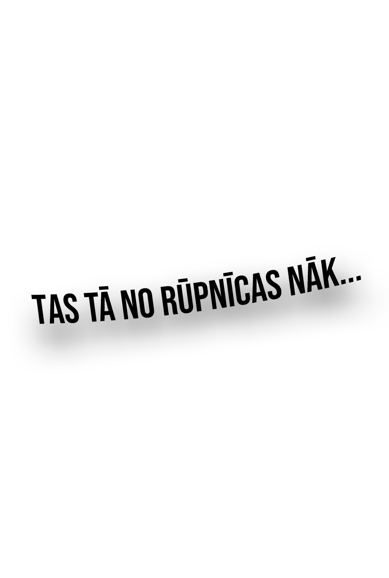 ''Tas tā no rūpnīcas nāk...'' - Plotted Vinyl Sticker